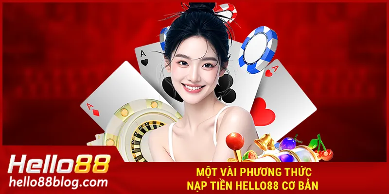 Một vài phương thức nạp tiền HELLO88 cơ bản