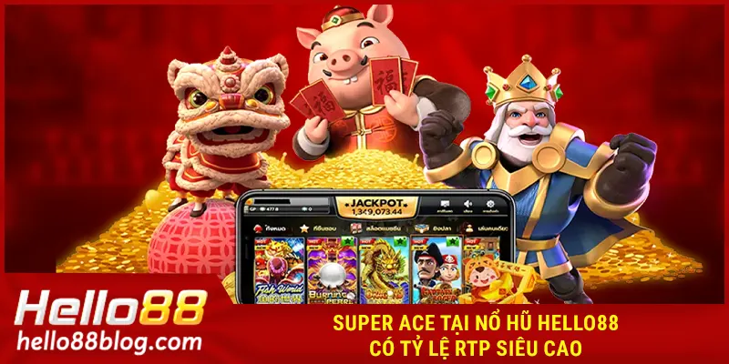 Super Ace tại Nổ hũ HELLO88 có tỷ lệ RTP siêu cao 